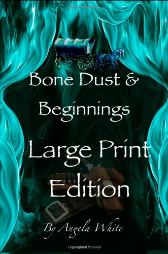 9781480054646: Bone Dust and Beginnings - Large Print Edition: Alexa's Travels - Book One