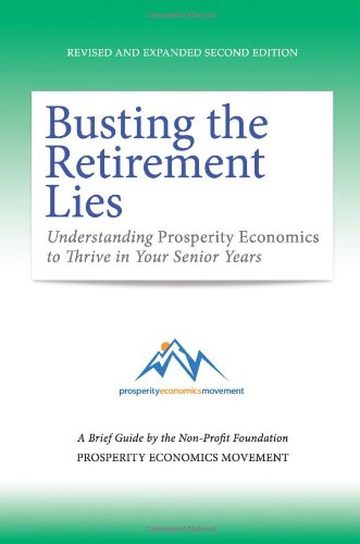 Stock image for Busting the Retirement Lies: Understanding Prosperity Economics to Thrive in Your Senior Years for sale by ThriftBooks-Dallas