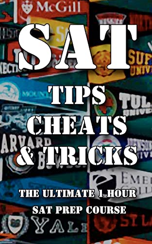 Beispielbild fr SAT Tips Cheats & Tricks - The Ultimate 1 Hour SAT Prep Course: Last Minute Tactics To Increase Your Score and Get Into The College Of Your Choice! zum Verkauf von SecondSale