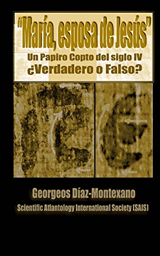 Imagen de archivo de El papiro copto de Maria, esposa de Jesus ?Verdadero o Falso?: El primer informe preliminar paleografico del papiro del supuesto Evangelio de la Esposa de Jesus que impacto en los medios y en la Santa Sede del Vaticano. a la venta por THE SAINT BOOKSTORE