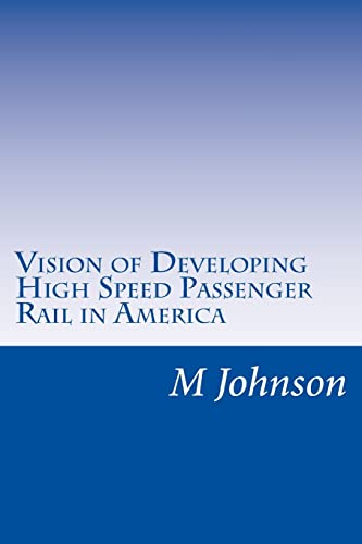 Imagen de archivo de Vision of Developing High Speed Passenger Rail in America a la venta por THE SAINT BOOKSTORE