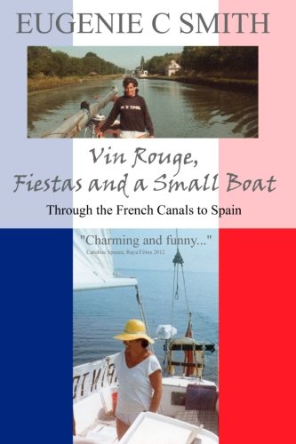 Stock image for Vin Rouge, Fiestas and a Small Boat: Through the French Canals to Spain for sale by WorldofBooks
