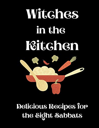 Stock image for Witches in the Kitchen: Delicious Recipes for the Eight Sabbats for sale by ThriftBooks-Dallas
