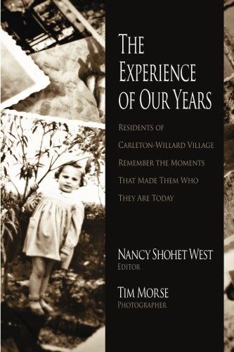 Imagen de archivo de The Experience of Our Years: Residents at Carleton-Willard Village Remember the Moments and the Events That Made Them Who They Are Today a la venta por Irish Booksellers