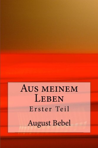 Aus meinem Leben: Erster Teil (German Edition) (9781480070882) by Bebel, August