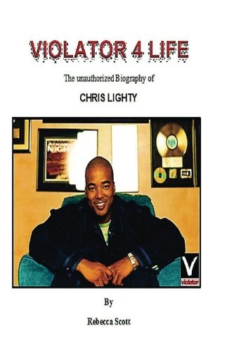 Violator 4 Life: An Unauthorized Biography of Chris Lighty (9781480078604) by Scott, Rebecca
