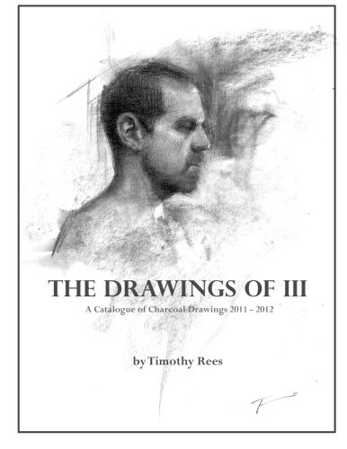 Stock image for The Drawings of III: A Catalogue of Charcoal Drawings Between 2011-2012 for sale by Revaluation Books