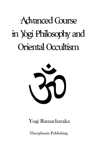 Beispielbild fr Advanced Course in Yogi Philosophy and Oriental Occultism zum Verkauf von California Books