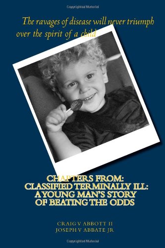 Imagen de archivo de Chapters From: Classified Terminally Ill: A Young Man's Story of Beating the Odds a la venta por Revaluation Books