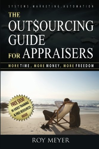 Stock image for The Outsourcing Guide for Appraisers: More Time, More Money, More Fre for sale by Hawking Books