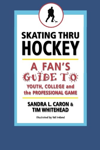 Stock image for Skating Thru Hockey: A Fan's Guide to Youth, College and the Professional Game for sale by ThriftBooks-Atlanta