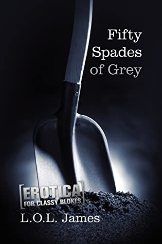 Stock image for Fifty Spades of Grey: A Parody: Erotica for classy blokes for sale by THE SAINT BOOKSTORE