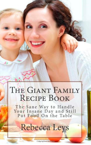 Stock image for The Giant Family Recipe Book: The Sane Way to Handle Your Insane Day and Still Put Food On the Table for sale by Revaluation Books