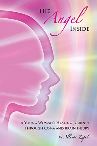 Stock image for The Angel Inside: A Young Woman's Healing Journey Through Coma and Brain Injury for sale by ThriftBooks-Dallas