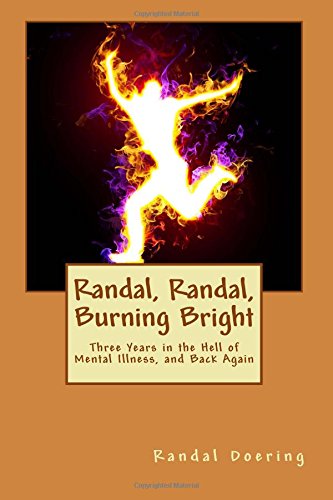 Beispielbild fr Randal, Randal Burning Bright: Three Years in the Hell of Mental Illness, and Back Again zum Verkauf von ThriftBooks-Dallas