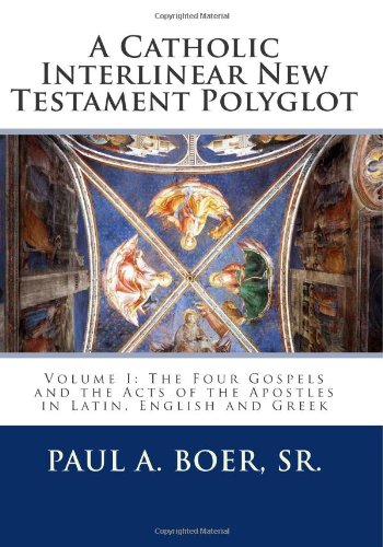 Beispielbild fr A Catholic Interlinear New Testament Polyglot: Volume I: The Four Gospels and the Acts of the Apostles in Latin, English and Greek zum Verkauf von AwesomeBooks