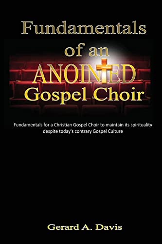 9781480098220: Fundamentals of an Anointed Gospel Choir: Critical fundamentals for a gospel choir to maintain its spirituality despite today's contrary gospel culture