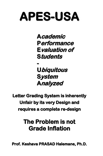 Imagen de archivo de apes-usa: Academic Performance Evaluation of Students - Ubiquitous System Analyzed : Letter Grading System is inherently Unfair by its very Design, . : The Problem is not Grade Inflation a la venta por ALLBOOKS1