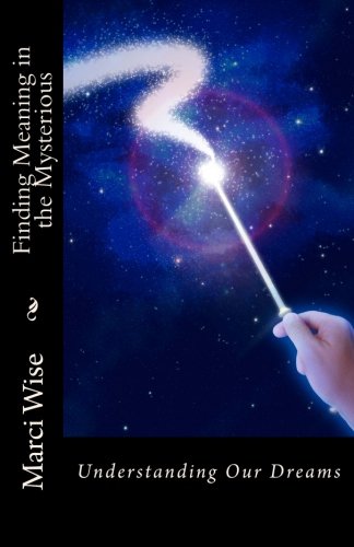 9781480099401: Finding Meaning in the Mysterious: Understanding Our Dreams: Volume 1