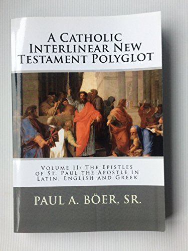Stock image for A Catholic Interlinear New Testament Polyglot: Volume II: The Epistles of St. Paul the Apostle in Latin, English and Greek for sale by Revaluation Books