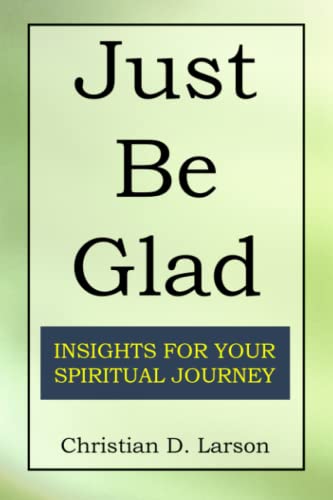 Beispielbild fr Just Be Glad: Insights for Your Spiritual Journey zum Verkauf von SecondSale