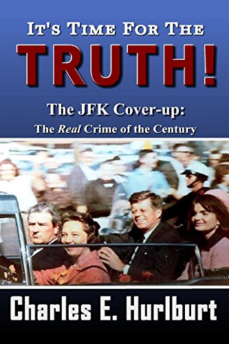 Stock image for It's Time For the Truth!: The JFK Cover-up: The REAL Crime of the Century Hurlburt, Charles E. and Shinn, Laura for sale by Aragon Books Canada