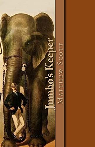 Beispielbild fr Jumbo's Keeper: The autobiography of Matthew Scott and his biography of P.T. Barnum's great elephant Jumbo zum Verkauf von SecondSale