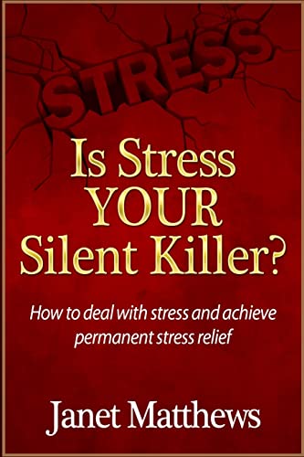 Is Stress Your Silent Killer?: How to deal with stress and achieve permanent stress relief (9781480108134) by Matthews, Janet