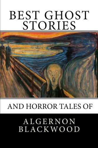 Best Ghost Stories and Horror Tales of Algernon Blackwood (9781480110670) by Blackwood, Algernon