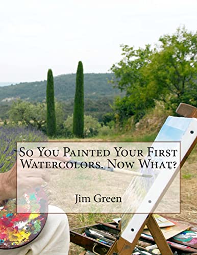 So You Painted Your First Watercolors. Now What? (9781480111004) by Green, Jim