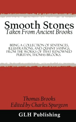 Beispielbild fr Smooth Stones Taken From Ancient Brooks: Being A Collection Of Sentences, Illustrations, And Quaint Sayings, From The Works Of That Renowned Puritan, Thomas Brooks. zum Verkauf von Revaluation Books