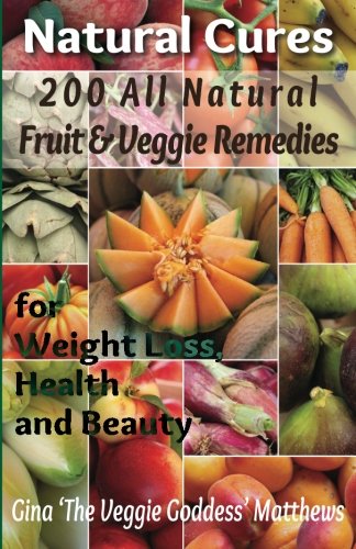 Beispielbild fr Natural Cures: 200 All Natural Fruit & Veggie Remedies for Weight Loss, Health and Beauty: Nutritional Healing - Food Cures zum Verkauf von ThriftBooks-Dallas