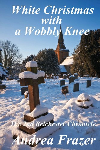 Stock image for White Christmas with a Wobbly Knee: The Belchester Chronicles - 2 for sale by ThriftBooks-Dallas