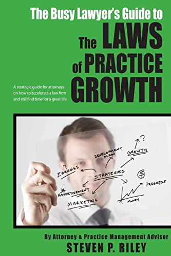 Stock image for The Busy Lawyer's Guide to the Laws of Practice Growth: A strategic guide for attorneys on how to accelerate a law firm and still find time for a grea for sale by ThriftBooks-Atlanta