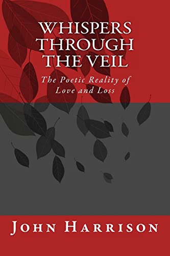 Whispers Through the Veil: The Poetic Reality of Love and Loss (9781480117938) by Harrison, John