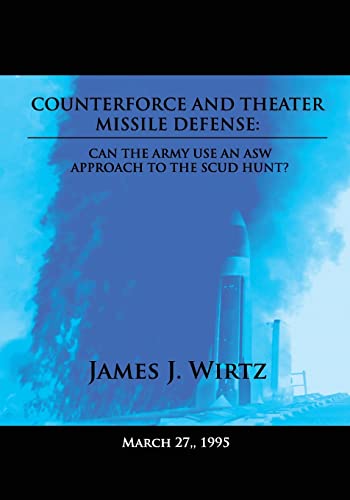 Beispielbild fr Counterforce and Theater Missile Defense: Can the Army Use an ASW Approach to the Scud Hunt? zum Verkauf von THE SAINT BOOKSTORE