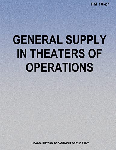 General Supply in Theaters of Operations (FM 10-27) (9781480125735) by Army, Department Of The