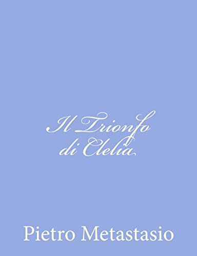 Il Trionfo di Clelia (Italian Edition) (9781480125780) by Metastasio, Pietro