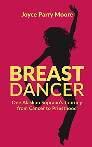 Stock image for Breast Dancer: One Alaskan Soprano's Journey from Cancer to Priesthood for sale by THE SAINT BOOKSTORE