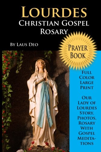 Stock image for Lourdes Christian Gospel Rosary Prayer Book (Full Color Large Print) : Our Lady of Lourdes Story, Photos, Rosary with Gospel Meditations for sale by Better World Books