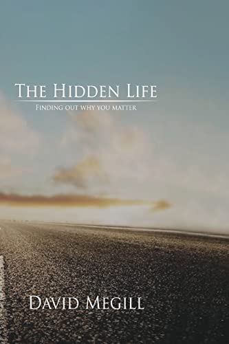 Beispielbild fr The Hidden Life: Finding out why you matter [Paperback] Megill, David and Megill, Ann Woodbury zum Verkauf von Turtlerun Mercantile