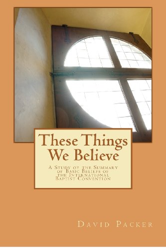 Beispielbild fr These Things We Believe: A Study on the Summary of Basic Beliefs of the International Baptist Convention of Churches zum Verkauf von ThriftBooks-Dallas