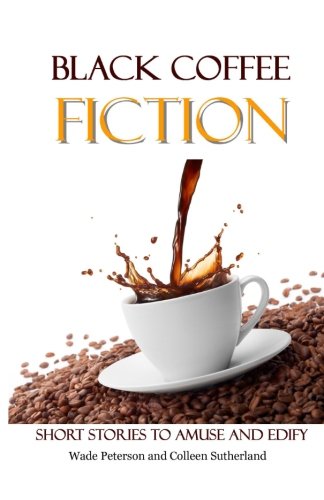Stock image for Black Coffee Fiction: Short Stories to Amuse and Edify (Volume 1) for sale by Revaluation Books