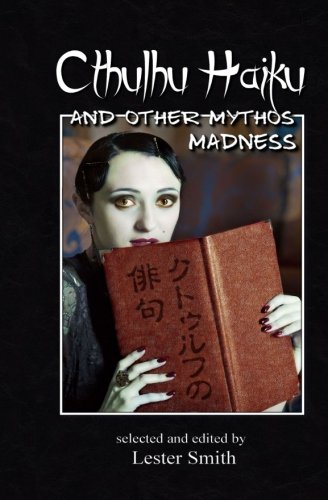 Cthulhu Haiku and Other Mythos Madness (9781480136168) by Smith, Lester