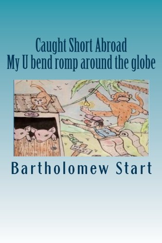 Stock image for Caught Short Abroad: My U bend romp around the globe for sale by WorldofBooks