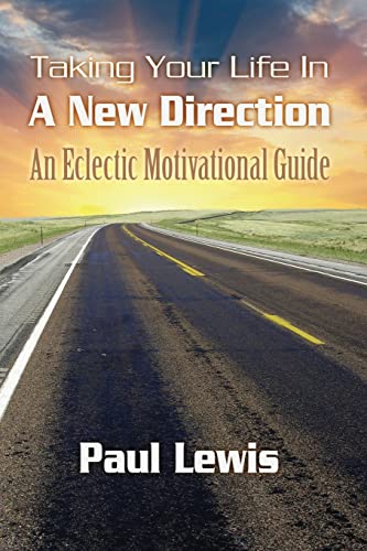 Taking Your Life In A New Direction-An Eclectic Motivational Guide (9781480144200) by Lewis, Paul
