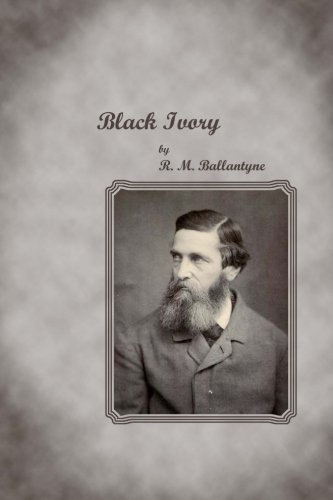 Black Ivory (9781480144538) by Ballantyne, R. M.