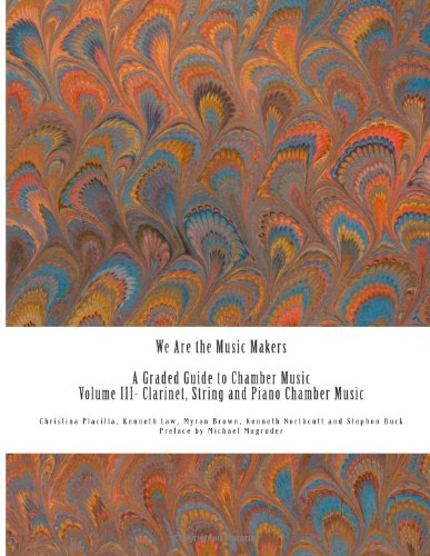 9781480146327: We Are the Music Makers: Volume III: Chamber Music for Clarinet, Violin, Viola, Cello and Piano: Volume 3 (We Are the Music Makers: A Graded Guide to Chamber Music)