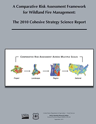 Stock image for A Comparative Risk Assessment Framework for Wildland Fire Management: The 2010 Cohesive Strategy Science Report for sale by THE SAINT BOOKSTORE
