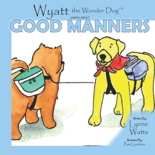 Stock image for Wyatt the Wonder Dog: Learns About Good Manners (Wyatt the Wonder Dog Book Series) for sale by Decluttr